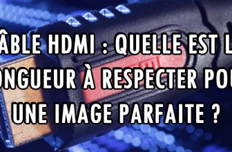 Câble HDMI : quelle est la longueur à respecter pour une image parfaite ?