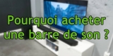 Qu&rsquo;est-ce qu&rsquo;une barre de son et à quoi ça sert ?